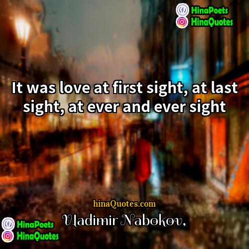 Vladimir Nabokov Quotes | It was love at first sight, at